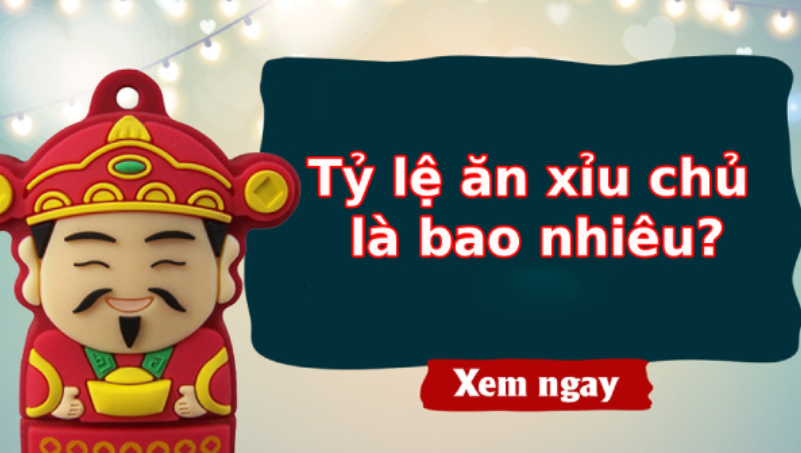 Tỷ lệ ăn xỉu chủ là bao nhiêu?