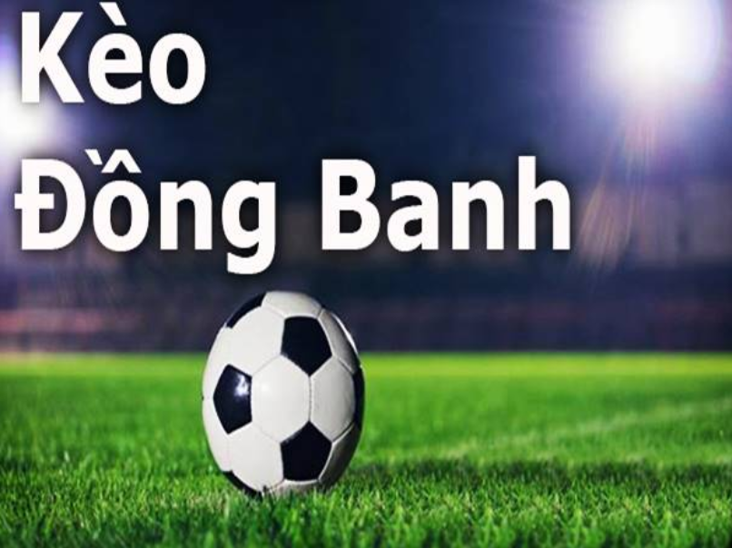 Kinh nghiệm chơi kèo đồng banh