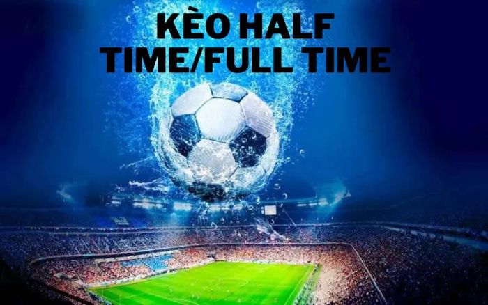 Không phải tay chơi nào biết biết khi nào nên lựa chọn kèo cược Half time/full time