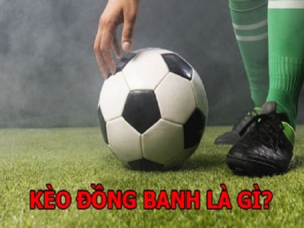 Kèo đồng banh là gì?