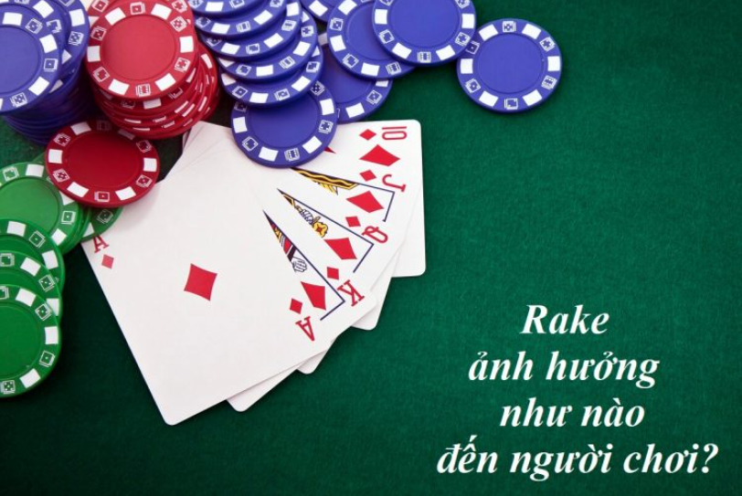 Rake ảnh hưởng như nào đến người chơi?